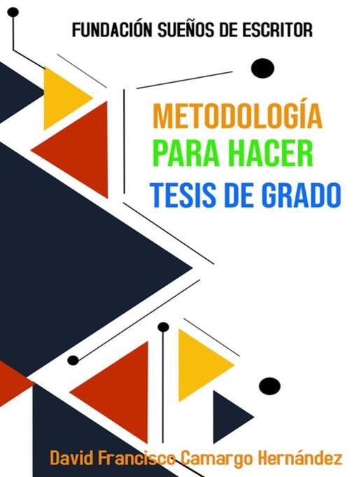 Title details for Metodología Para Hacer Tesis De Grado by David Francisco Camargo Hernández - Available